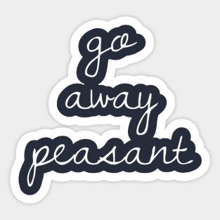 Go Away Peasant Sticker